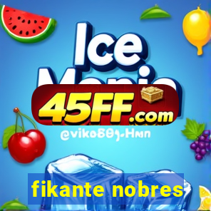 fikante nobres